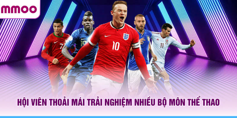 Thể Thao MMOO - Cá Cược Hiện Đại Nhiều Sảnh, Nhiều Kèo 7 Hội viên thoải mái trải nghiệm nhiều bộ môn thể thao MMOO